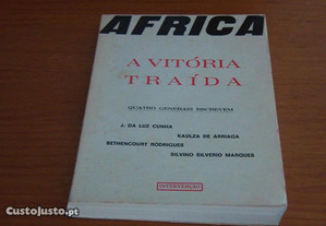 África - A Vitória Traída Quatro generais escrevem - J. da Cunha, Kaulza de Arriaga, Bethencourt