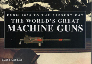 The World's Great Machine Guns - Roger Ford