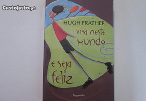 Viva neste mundo e seja feliz- Hugh Prather