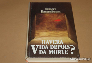 Haverá vida Depois da Morte? de Robert Kastenbaum