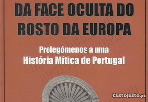 Da Face Oculta do Rosto da Europa - Prolegómenos a uma História Mítica de Portugal