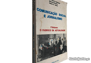 Comunicação social e jornalismo (Volume 1° O fabrico de actualidade) - Adriano Duarte Rodrigues / Eduarda Dionísio / Helena G. N