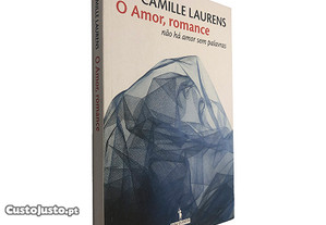 O Amor, Romance não há Amor Sem Palavras - Camille Laurens
