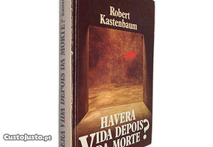 Haverá Vida depois da Morte? - Robert Kastenbaum