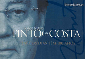 Largos Dias Têm 100 Anos de Jorge Nuno Pinto da Costa