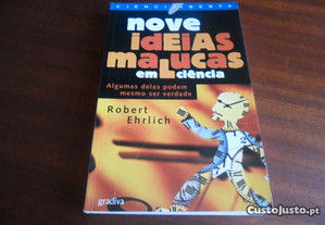 "Nove Ideias Malucas em Ciência" - Algumas Delas Podem Mesmo ser Verdade de Robert Ehrlich - 1ª Edição de 2002
