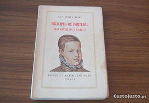 Príncipes de Portugal - suas grandezas e misérias de Aquilino Ribeiro 1 edição