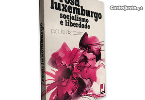 Rosa Luxemburgo Socialismo e Liberdade - Paulo de Castro
