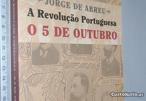 A revolução portuguesa (O 5 de Outubro) - Jorge de Abreu