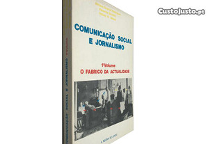 Comunicação social e jornalismo (Volume 1 - O fabrico da actualidade) - Adriano Duarte Rodrigues / Eduarda Dionísio / Helena G. 