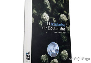 O azulador de hortênsias - Ana Paula Costa