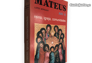 Mateus (Ano A   Reino, Igreja, Comunidades) - Lopes Morgado