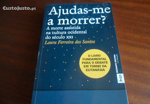 "Ajudas-me a Morrer?" de Laura Ferreira dos Santos - 1ª Edição de 2009