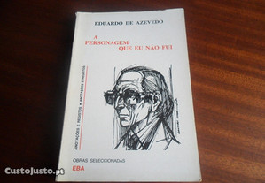 "A Personagem que Eu Não Fui" de Eduardo Pinheiro de Azevedo - 1ª Edição s/d
