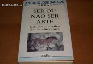 Ser ou não ser arte: estudos e ensaios de metaliteratura - A J Saraiva