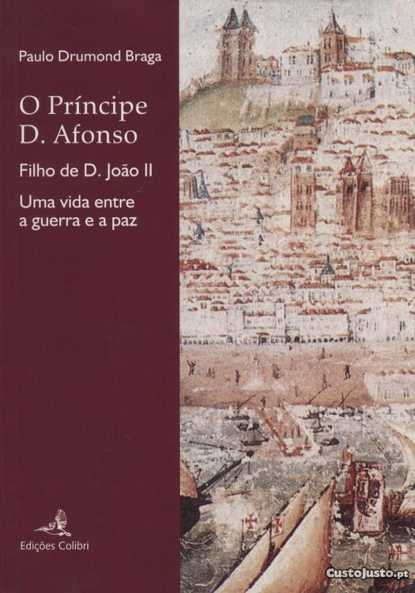 O Príncipe D. Afonso Filho de D. João II - Uma Vid