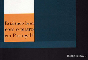 Está tudo bem com o Teatro em Portugal ?