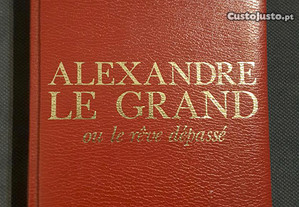 Alexandre Le Grand ou le rêve depassé