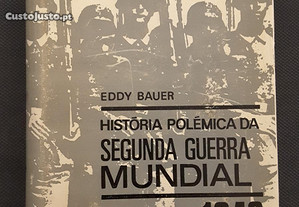 Eddy Bauer - História Polémica da Segunda Guerra Mundial