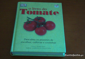 O Livro do Tomate Descubra os prazeres de escolher, cultivar e cozinhar de Gail Harland
