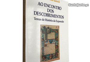 Ao encontro dos descobrimentos (Temas de história da expansão) - José Manuel Garcia