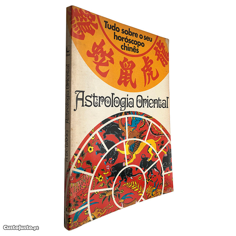 Astrologia Oriental (Tudo sobre o seu horóscopo Chinês) - H. Ta-Liang