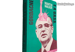 Gorbachev e a Urss - Martin Walker