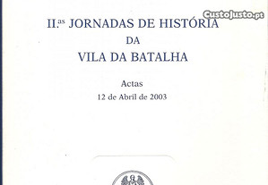 II Jornadas de História da Vila da Batalha - Actas (2003) / Sónia Maria Correia Rodrigues (coord.)